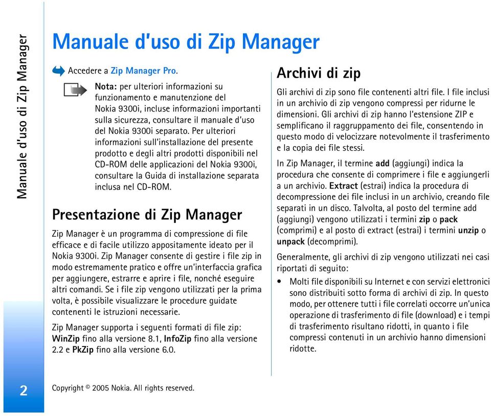 Per ulteriori informazioni sull installazione del presente prodotto e degli altri prodotti disponibili nel CD-ROM delle applicazioni del Nokia 9300i, consultare la Guida di installazione separata