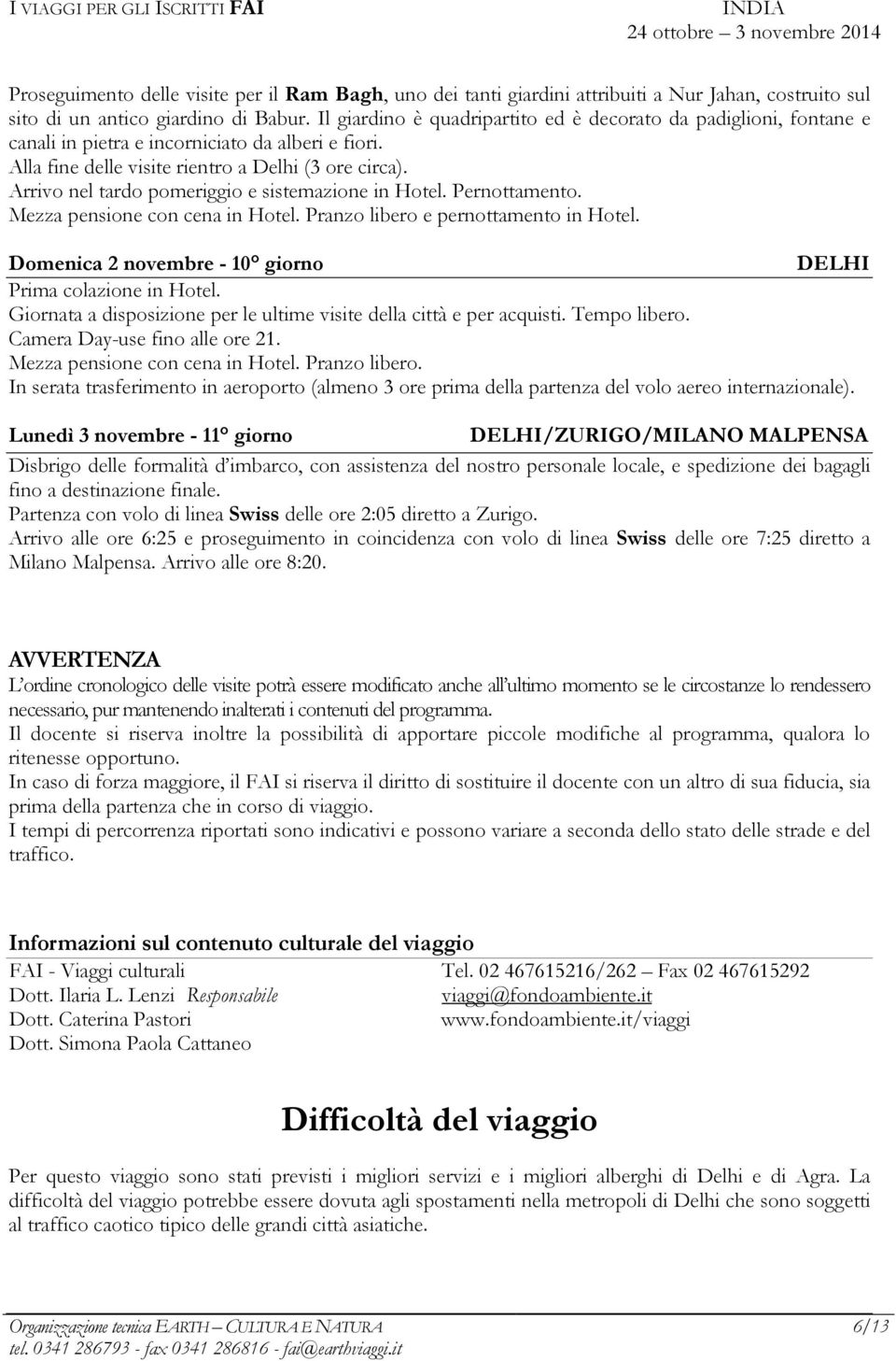 Arrivo nel tardo pomeriggio e sistemazione in Hotel. Pernottamento. Mezza pensione con cena in Hotel. Pranzo libero e pernottamento in Hotel.