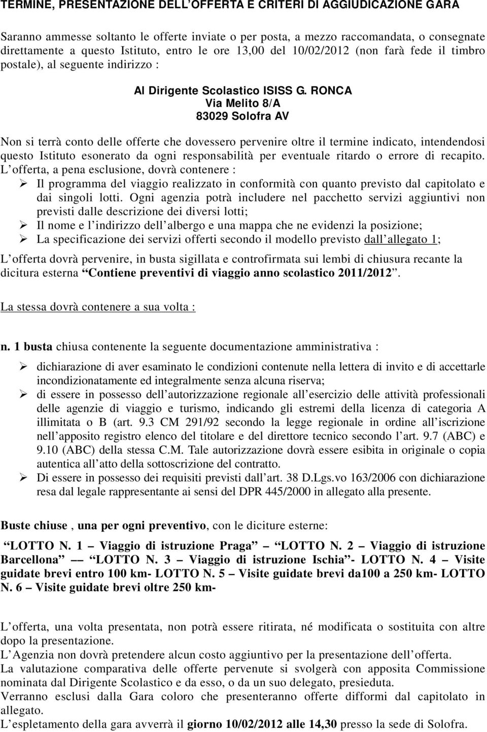 RONCA Via Melito 8/A 83029 Solofra AV Non si terrà conto delle offerte che dovessero pervenire oltre il termine indicato, intendendosi questo Istituto esonerato da ogni responsabilità per eventuale