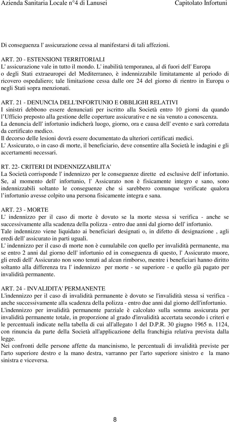 del giorno di rientro in Europa o negli Stati sopra menzionati. ART.