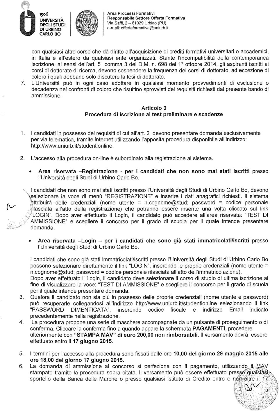 Stante l'incmpatibilità della cntempranea iscrizine, ai sensi dell'art. 5 cmma 3 del D.M. n.