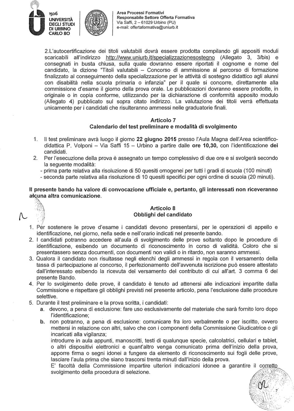 it/specializzazinesstegn (Allegat 3, 3/bis) e cnsegnati in busta chiusa, sulla quale dvrann essere riprtati il cgnme e nme del candidat, la dizine "Titli valutabili - Cncrs di ammissine al percrs di