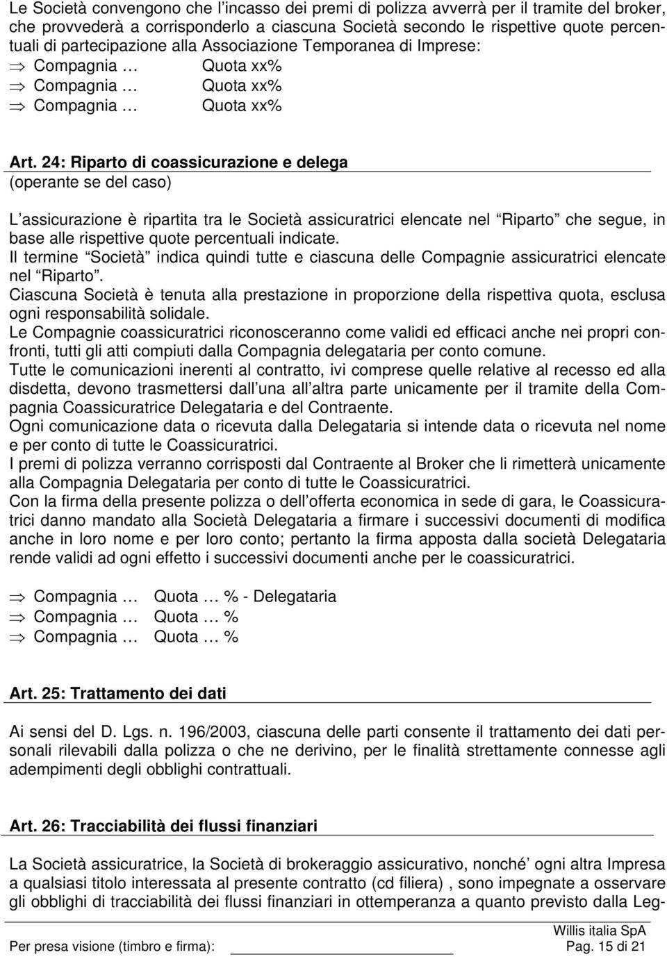 24: Riparto di coassicurazione e delega (operante se del caso) L assicurazione è ripartita tra le Società assicuratrici elencate nel Riparto che segue, in base alle rispettive quote percentuali