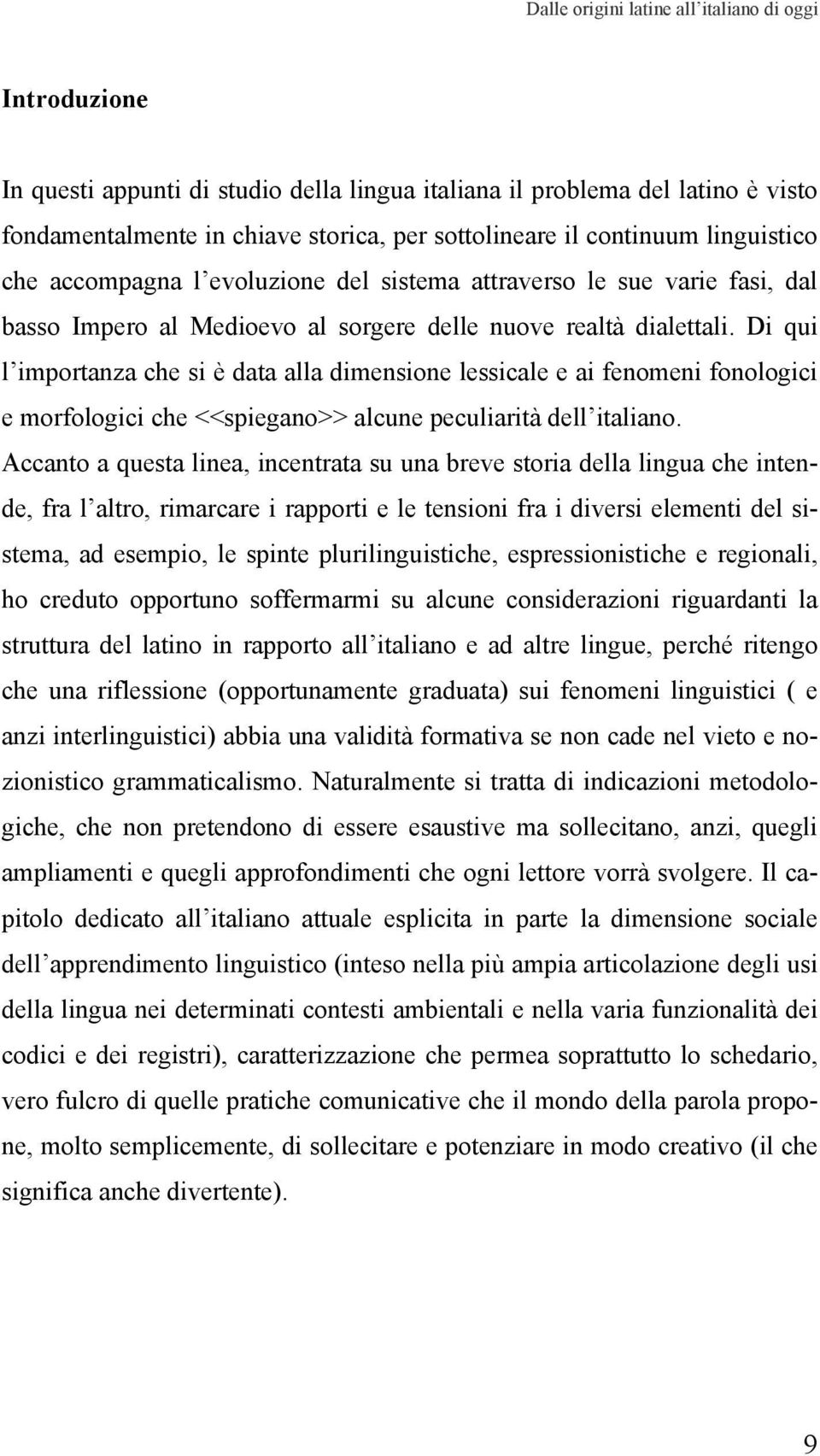 Di qui l importanza che si è data alla dimensione lessicale e ai fenomeni fonologici e morfologici che <<spiegano>> alcune peculiarità dell italiano.