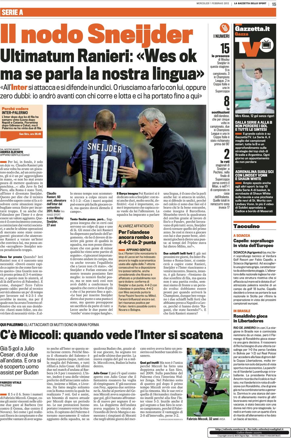 Napoli e Catania, Fiorentina dopo Udinese e Cska), ma il Palermo ne ha vinte due di fila DAL NOSTRO INVIATO ANDREA ELEFANTE APPIANO GENTILE (Como) San Siro, ore 20.