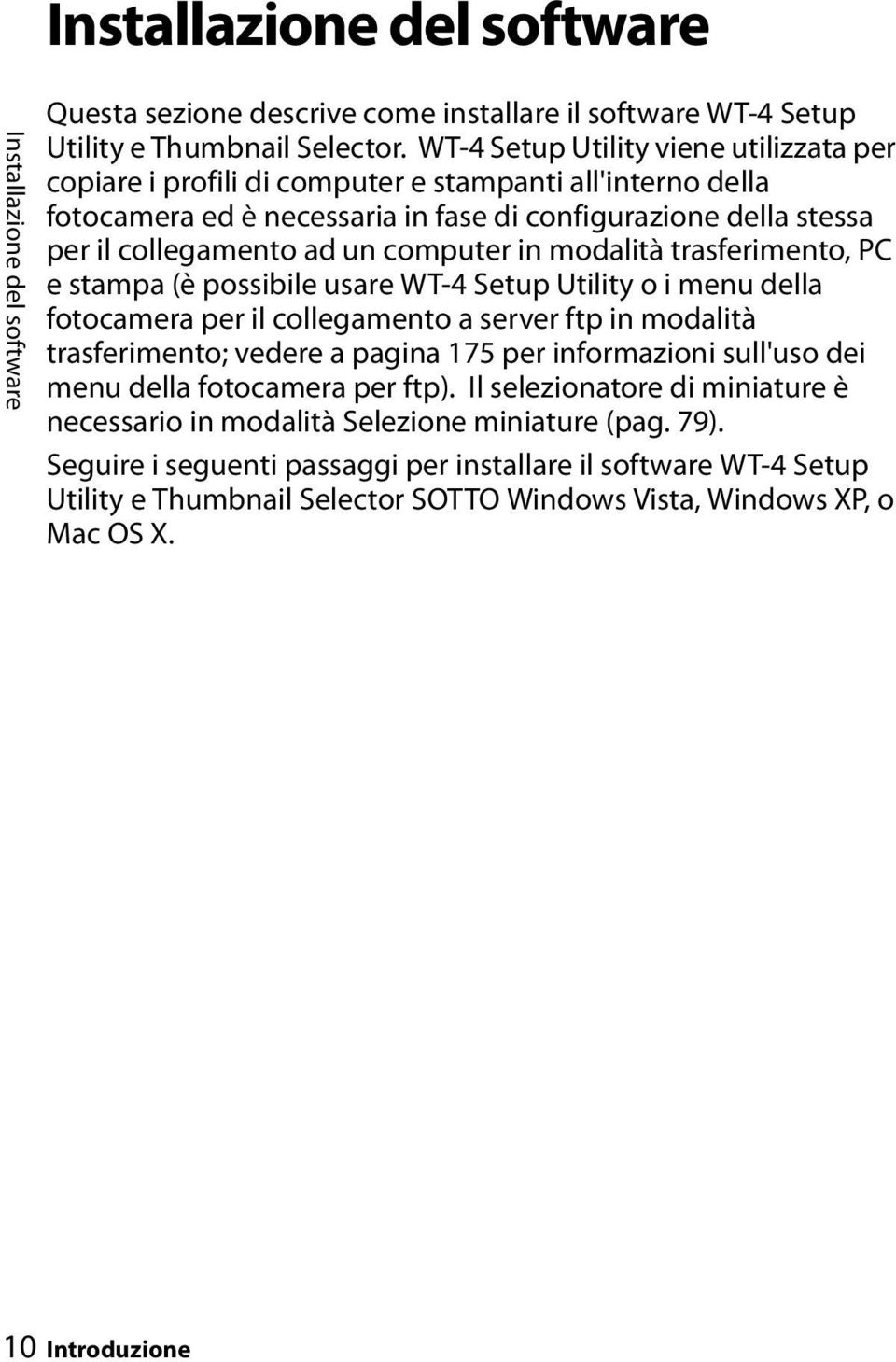 computer in modalità trasferimento, PC e stampa (è possibile usare WT-4 Setup Utility o i menu della fotocamera per il collegamento a server ftp in modalità trasferimento; vedere a pagina 175 per