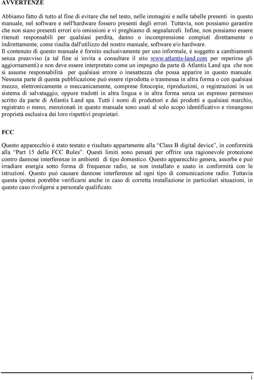 Infine, non possiamo essere ritenuti responsabili per qualsiasi perdita, danno o incomprensione compiuti direttamente o indirettamente, come risulta dall'utilizzo del nostro manuale, software e/o