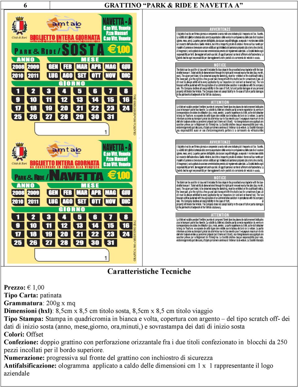 copertura con argento del tipo scratch off- dei Confezione: doppio grattino con perforazione