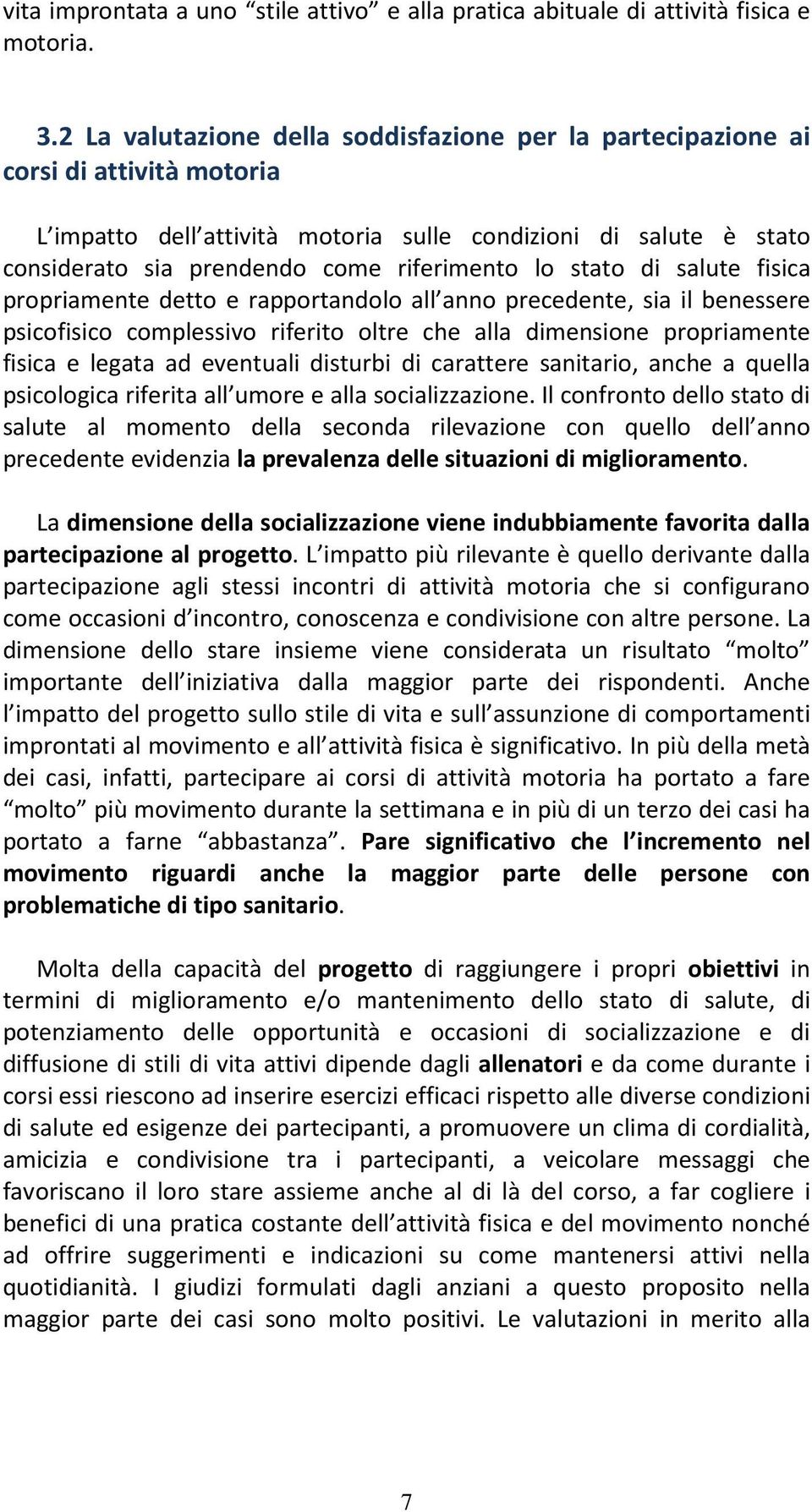 lo stato di salute fisica propriamente detto e rapportandolo all anno precedente, sia il benessere psicofisico complessivo riferito oltre che alla dimensione propriamente fisica e legata ad eventuali