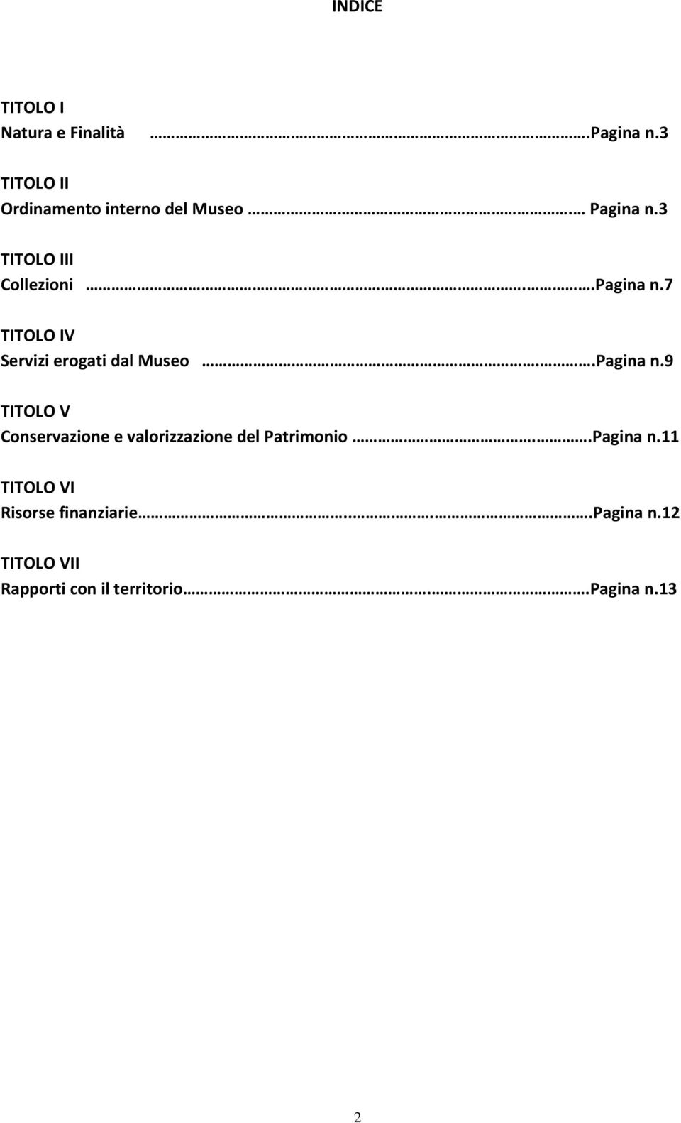 .Pagina n.9 TITOLO V Conservazione e valorizzazione del Patrimonio..Pagina n.11 TITOLO VI Risorse finanziarie.