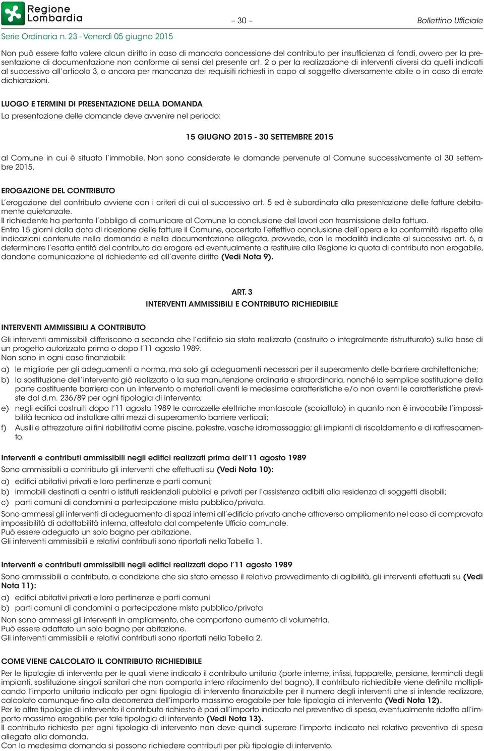 2 o per la realizzazione di interventi diversi da quelli indicati al successivo all articolo 3, o ancora per mancanza dei requisiti richiesti in capo al soggetto diversamente abile o in caso di