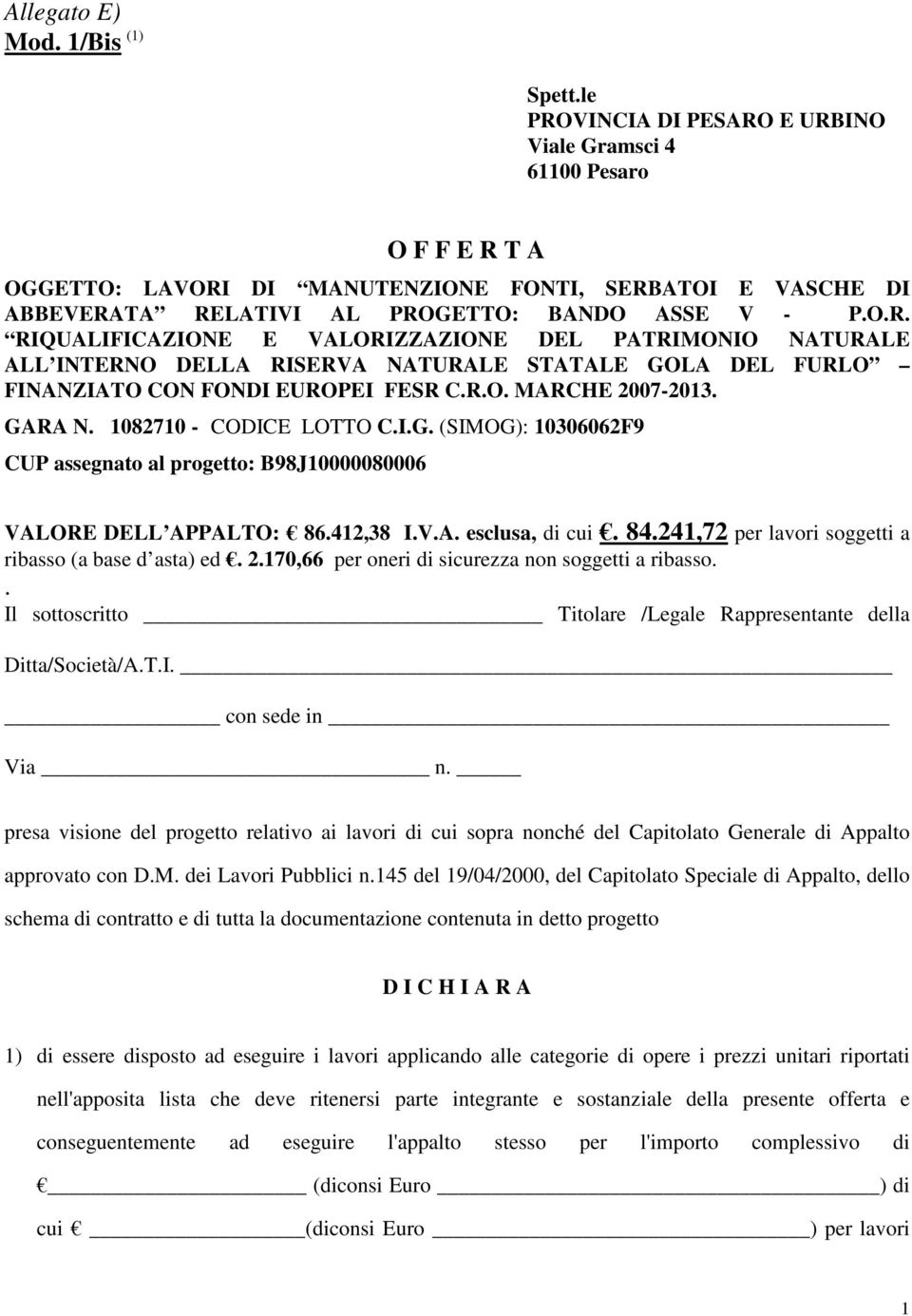 R.O. MARCHE 2007-2013. GARA N. 1082710 - CODICE LOTTO C.I.G. (SIMOG): 10306062F9 CUP assegnato al progetto: B98J10000080006 VALORE DELL APPALTO: 86.412,38 I.V.A. esclusa, di cui. 84.