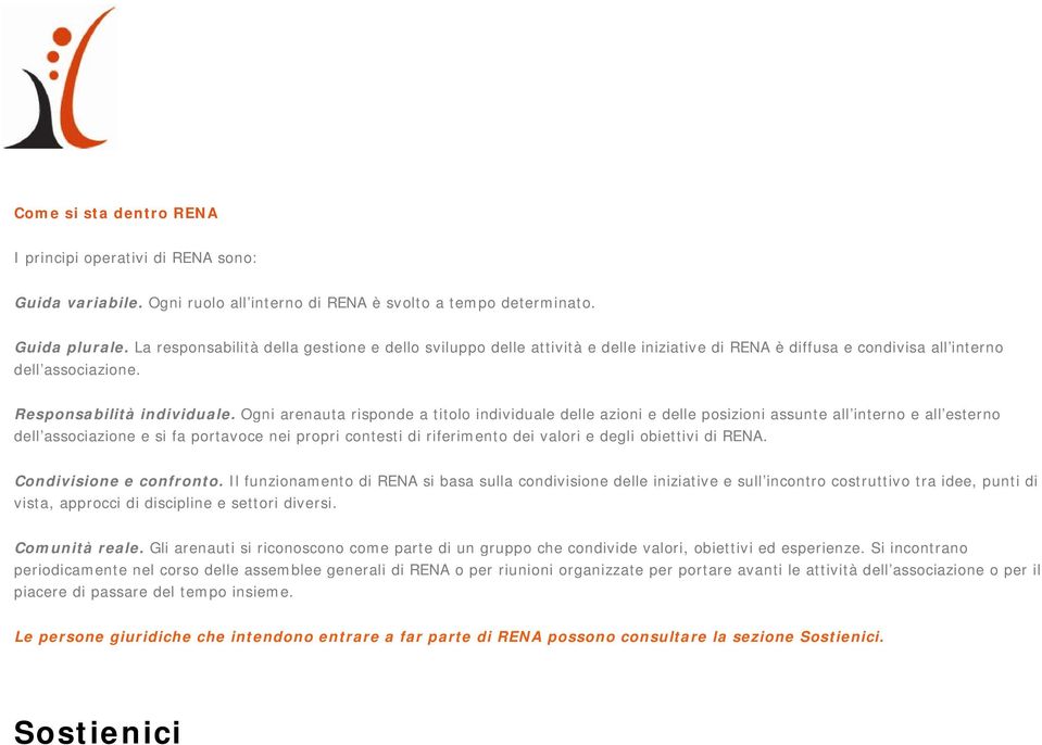 Ogni arenauta risponde a titolo individuale delle azioni e delle posizioni assunte all interno e all esterno dell associazione e si fa portavoce nei propri contesti di riferimento dei valori e degli