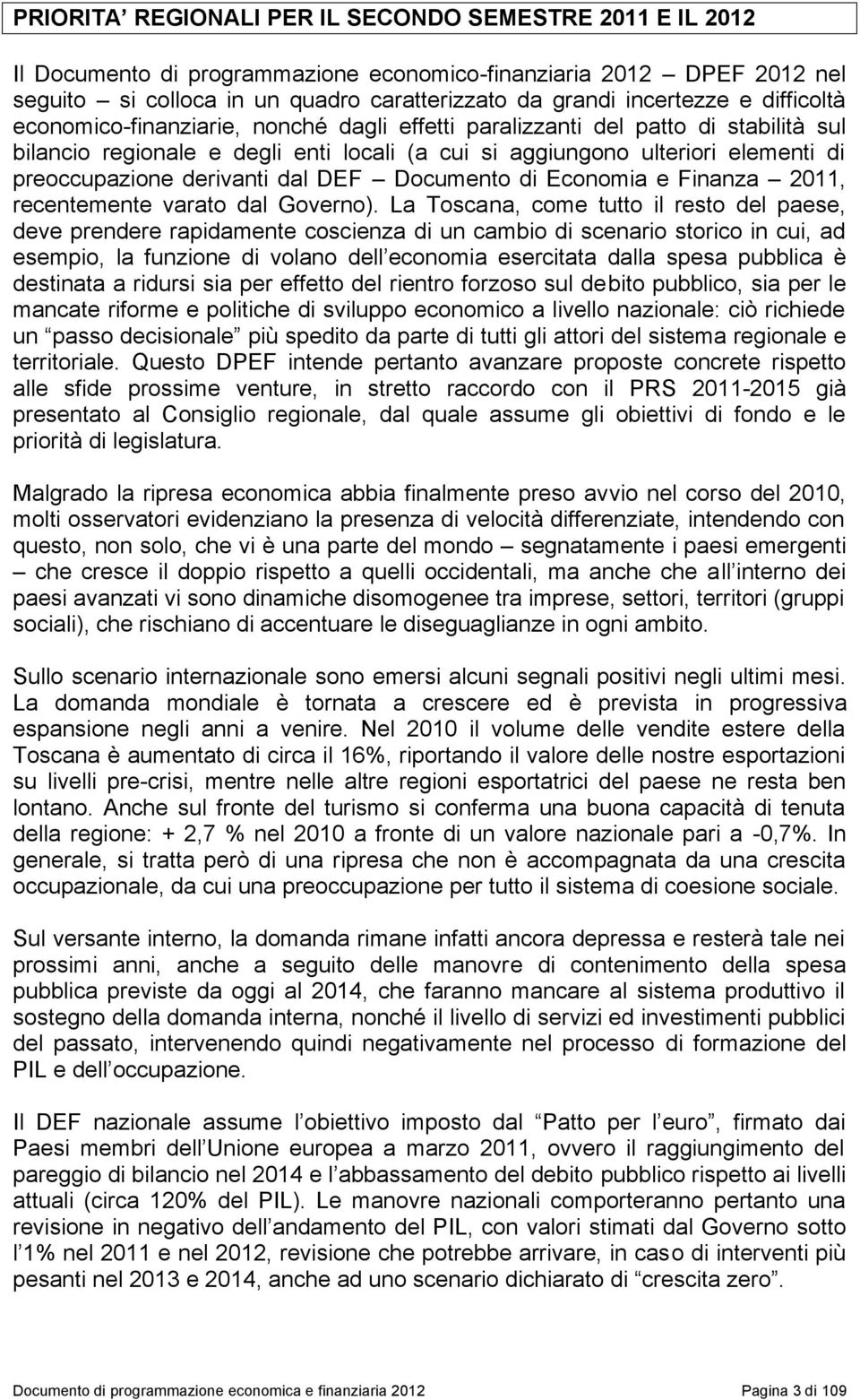 derivanti dal DEF Documento di Economia e Finanza 2011, recentemente varato dal Governo).