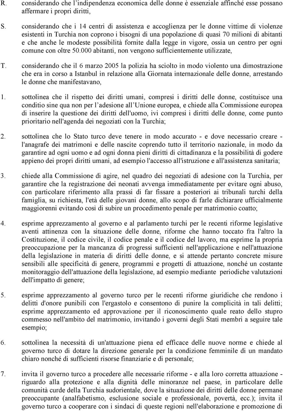 modeste possibilità fornite dalla legge in vigore, ossia un centro per ogni comune con oltre 50.000 abitanti, non vengono sufficientemente utilizzate, T.