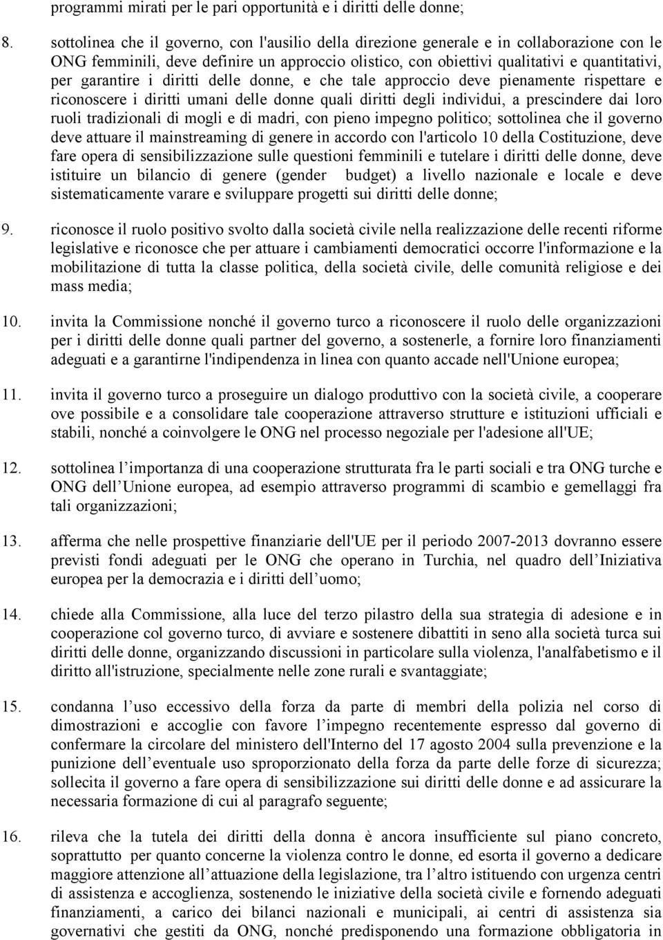 garantire i diritti delle donne, e che tale approccio deve pienamente rispettare e riconoscere i diritti umani delle donne quali diritti degli individui, a prescindere dai loro ruoli tradizionali di