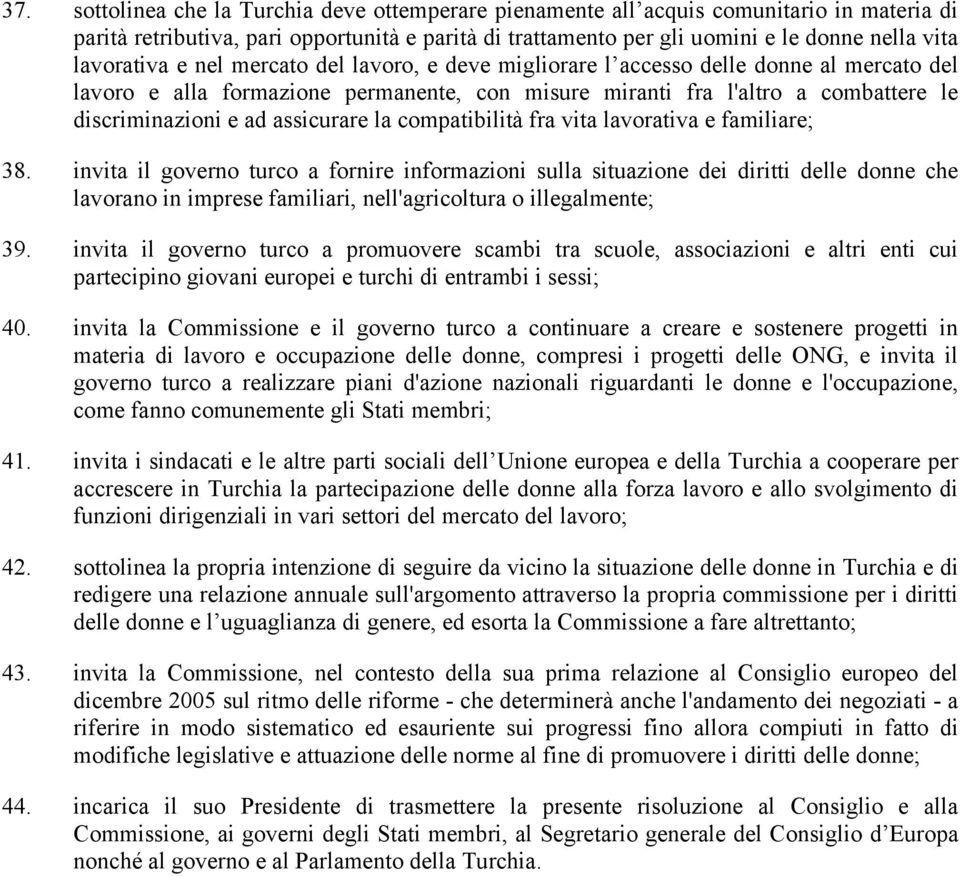 assicurare la compatibilità fra vita lavorativa e familiare; 38.