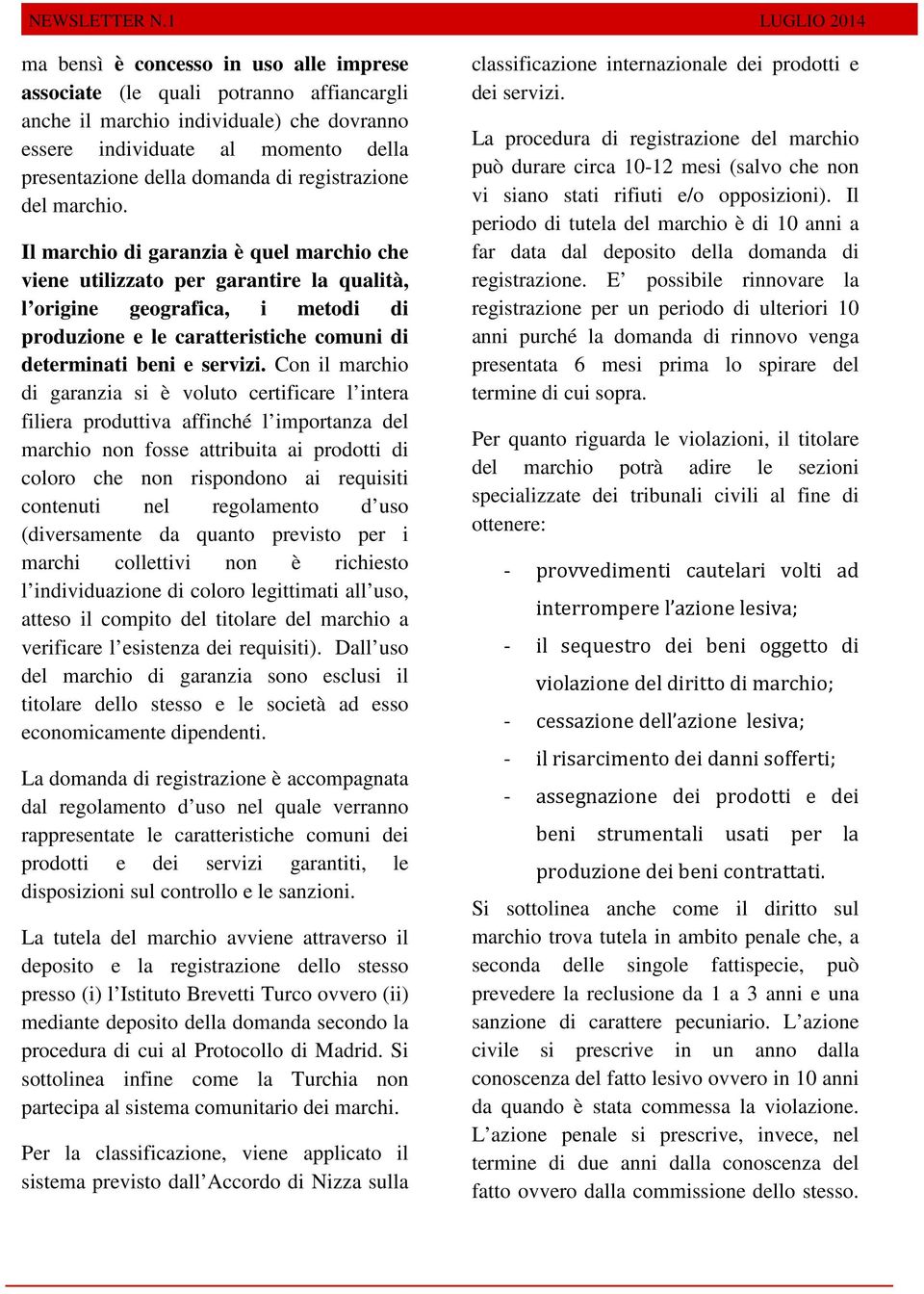 Il marchio di garanzia è quel marchio che viene utilizzato per garantire la qualità, l origine geografica, i metodi di produzione e le caratteristiche comuni di determinati beni e servizi.