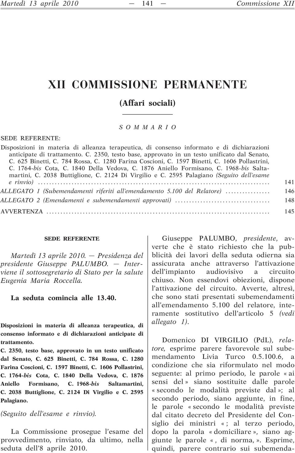 1606 Pollastrini, C. 1764-bis Cota, C. 1840 Della Vedova, C. 1876 Aniello Formisano, C. 1968-bis Saltamartini, C. 2038 Buttiglione, C. 2124 Di Virgilio e C.