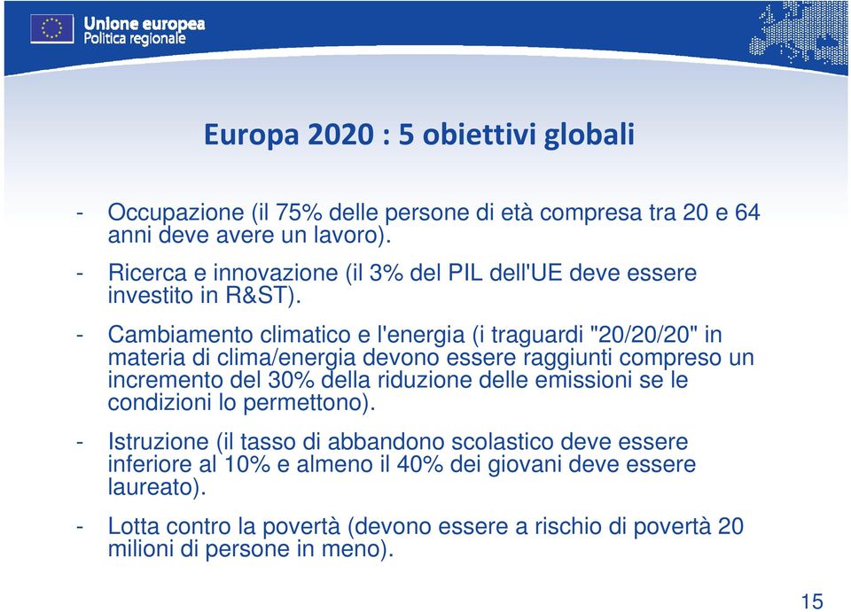 - Cambiamento climatico e l'energia (i traguardi "20/20/20" in materia di clima/energia devono essere raggiunti compreso un incremento del 30% della riduzione