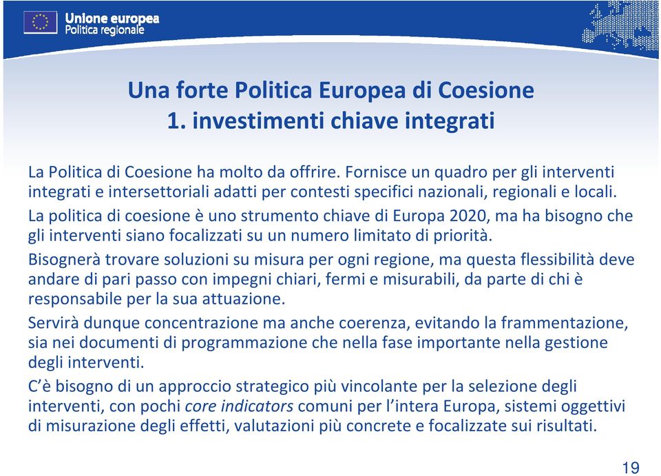 La politica di coesione è uno strumento chiave di Europa 2020, ma ha bisogno che gli interventi siano focalizzati su un numero limitato di priorità.