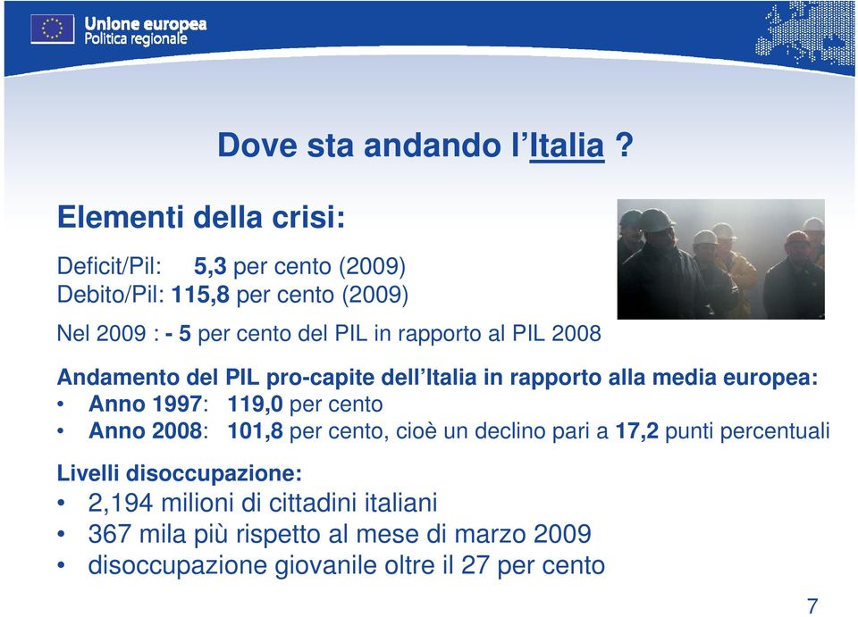 Andamento del PIL pro-capite dell Italia in rapporto alla media europea: Anno 1997: 119,0 per cento Anno 2008: 101,8 per