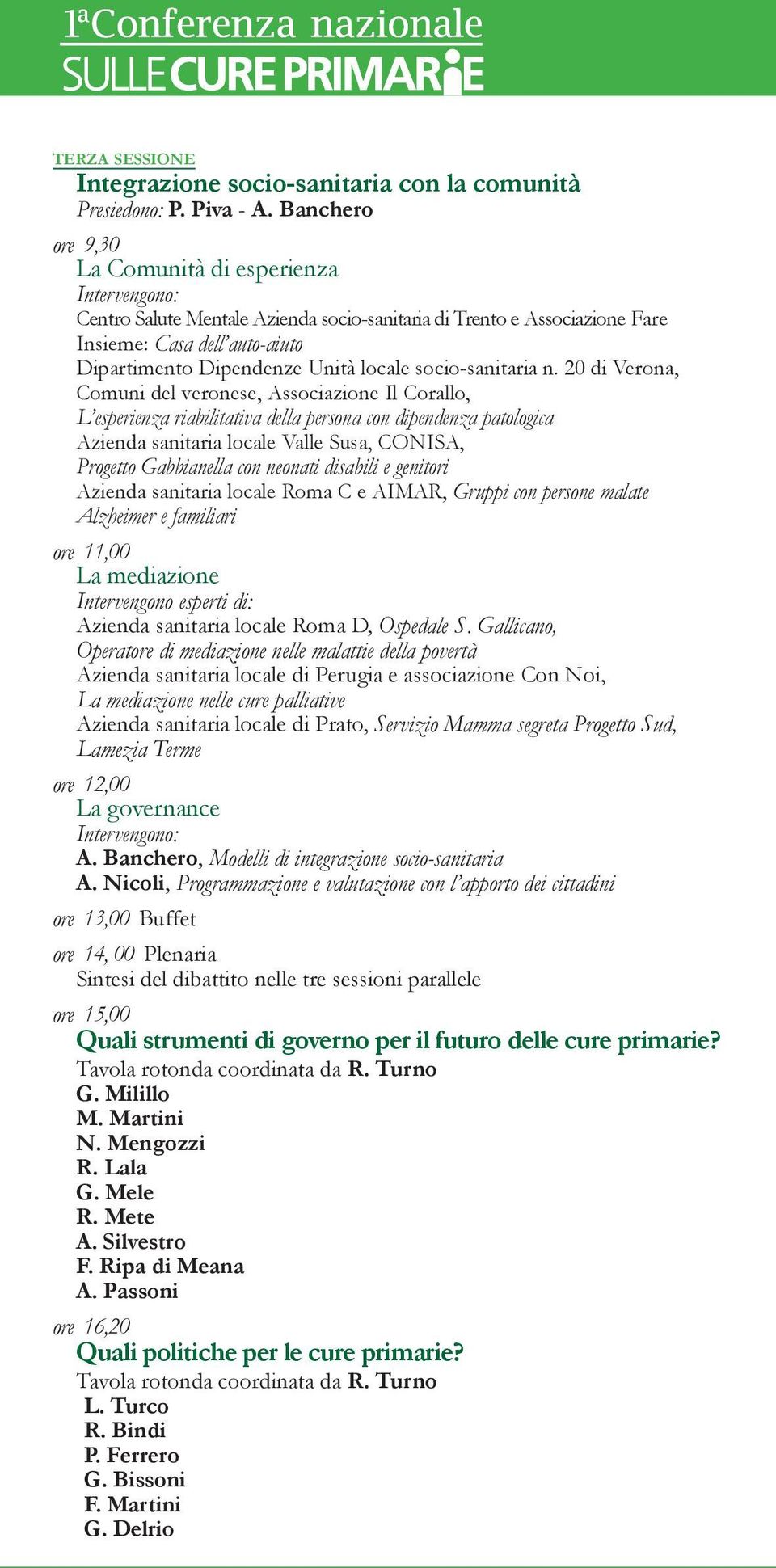 20 di Verona, Comuni del veronese, Associazione Il Corallo, L esperienza riabilitativa della persona con dipendenza patologica Azienda sanitaria locale Valle Susa, CONISA, Progetto Gabbianella con