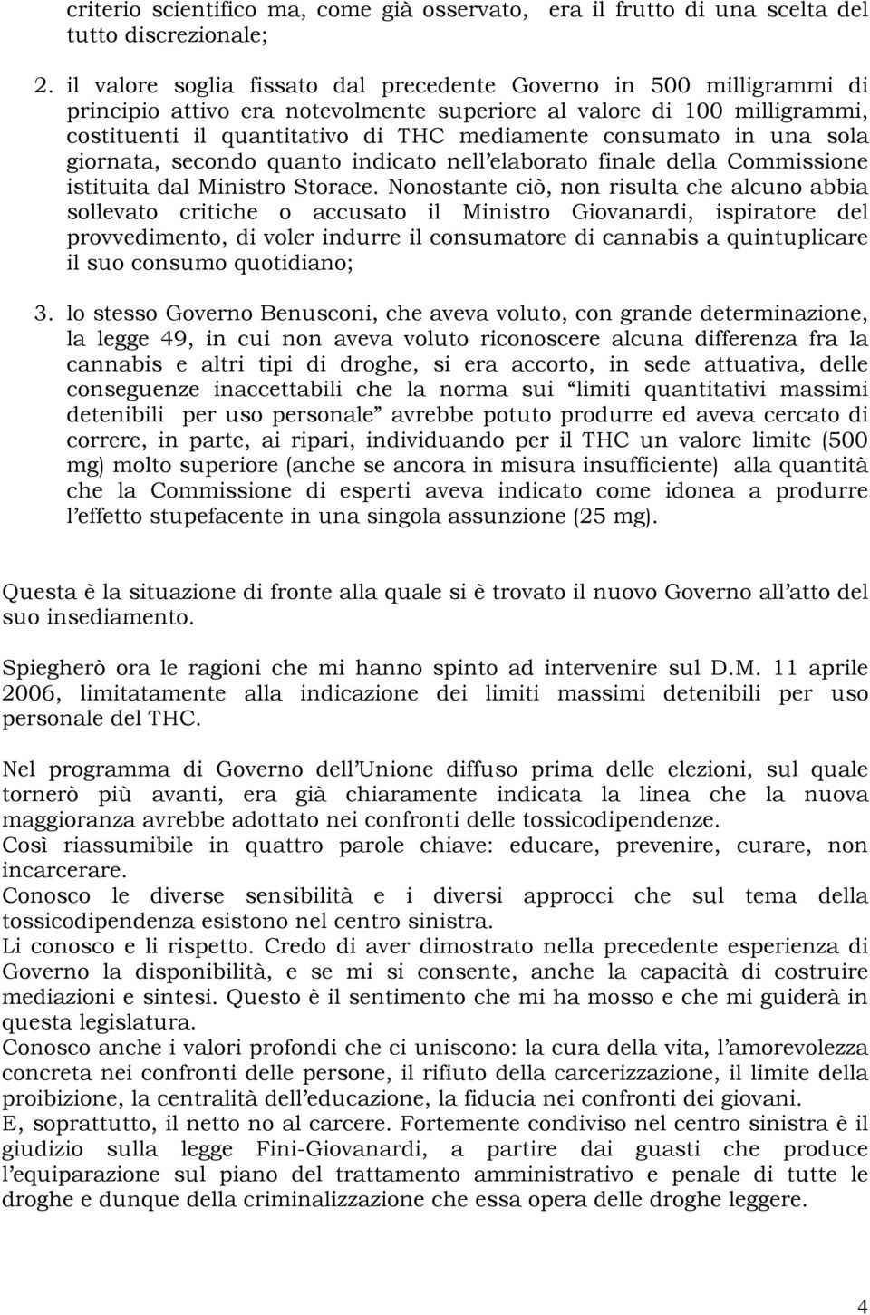 in una sola giornata, secondo quanto indicato nell elaborato finale della Commissione istituita dal Ministro Storace.