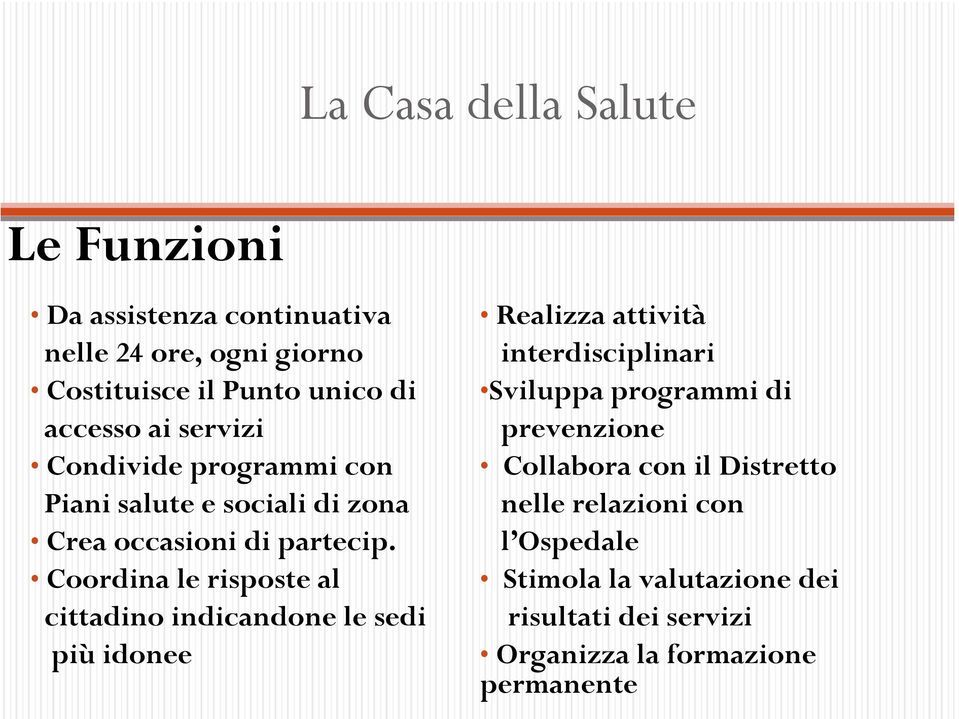 Coordina le risposte al cittadino indicandone le sedi più idonee Realizza attività interdisciplinari Sviluppa programmi di