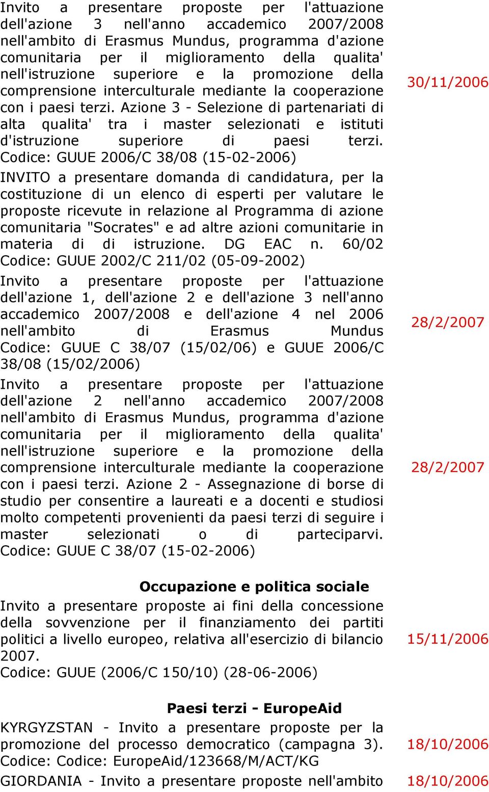 Azione 3 - Selezione di partenariati di alta qualita' tra i master selezionati e istituti d'istruzione superiore di paesi terzi.