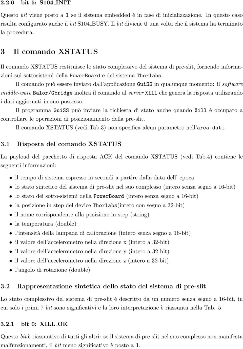 3 Il comando XSTATUS Il comando XSTATUS restituisce lo stato complessivo del sistema di pre-slit, fornendo informazioni sui sottosistemi della PowerBoard e del sistema Thorlabs.