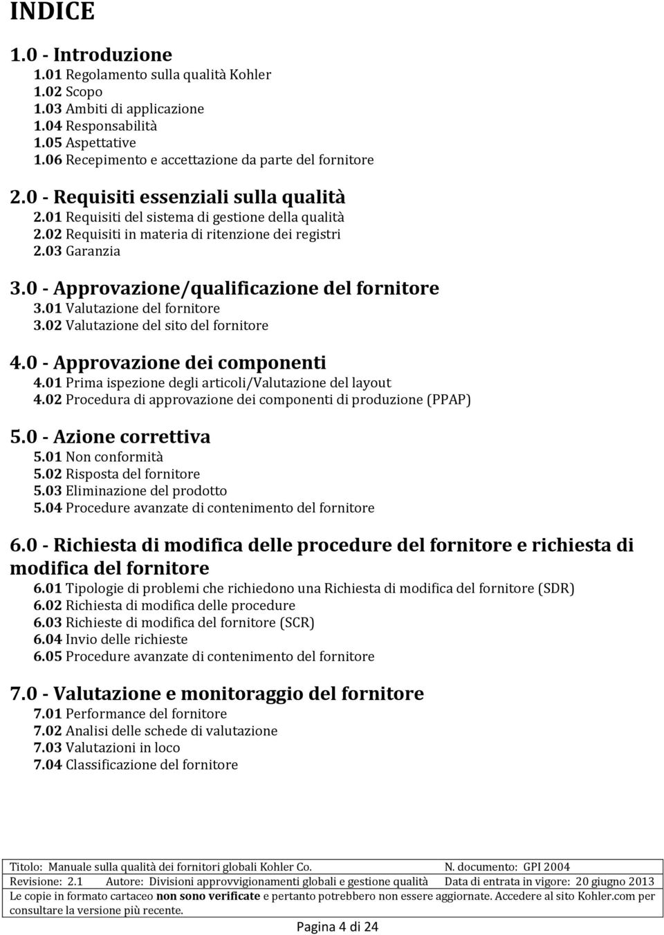 0 - Approvazione/qualificazione del fornitore 3.01 Valutazione del fornitore 3.02 Valutazione del sito del fornitore 4.0 - Approvazione dei componenti 4.