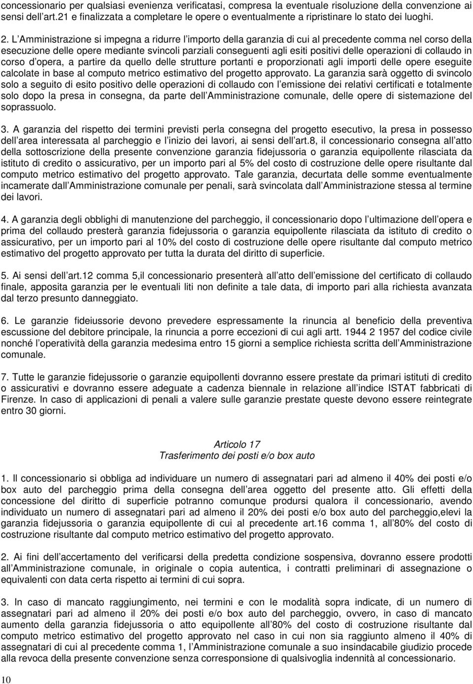 L Amministrazione si impegna a ridurre l importo della garanzia di cui al precedente comma nel corso della esecuzione delle opere mediante svincoli parziali conseguenti agli esiti positivi delle