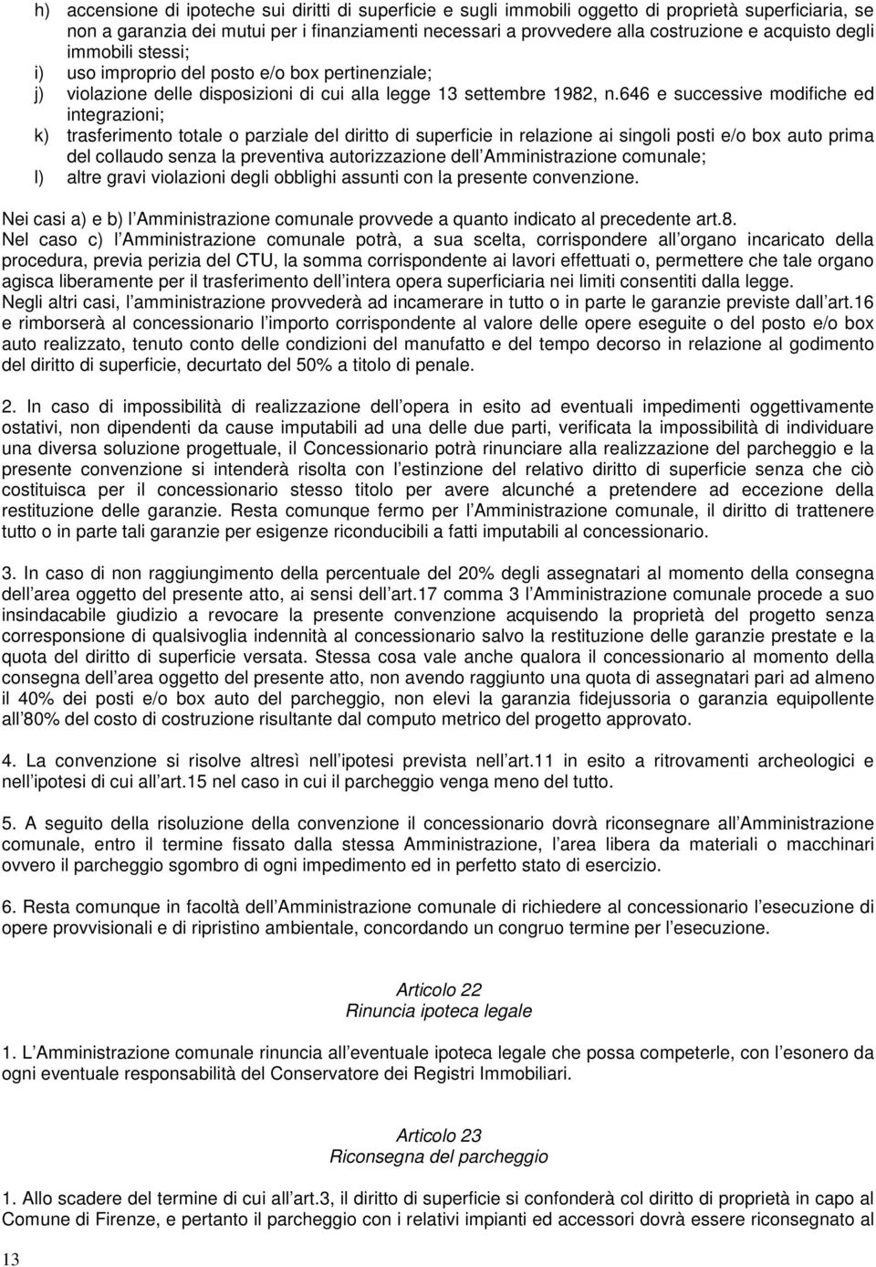 646 e successive modifiche ed integrazioni; k) trasferimento totale o parziale del diritto di superficie in relazione ai singoli posti e/o box auto prima del collaudo senza la preventiva