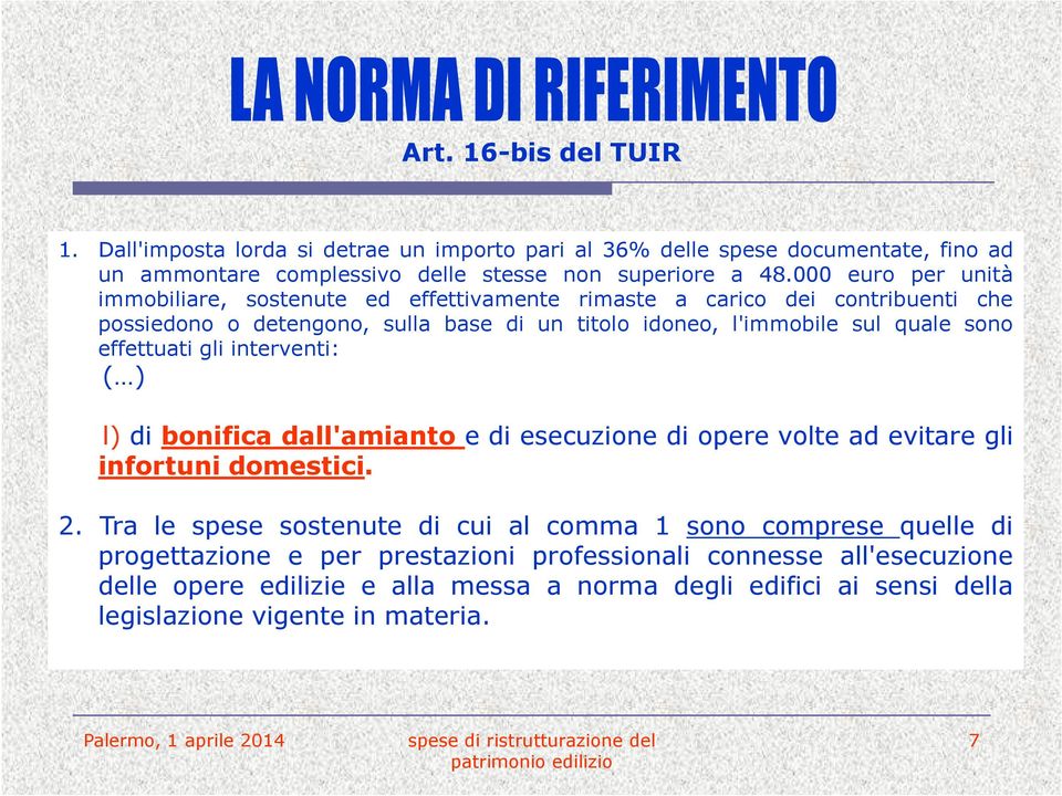 sono effettuati gli interventi: ( ) l) di bonifica dall'amianto e di esecuzione di opere volte ad evitare gli infortuni domestici. 2.