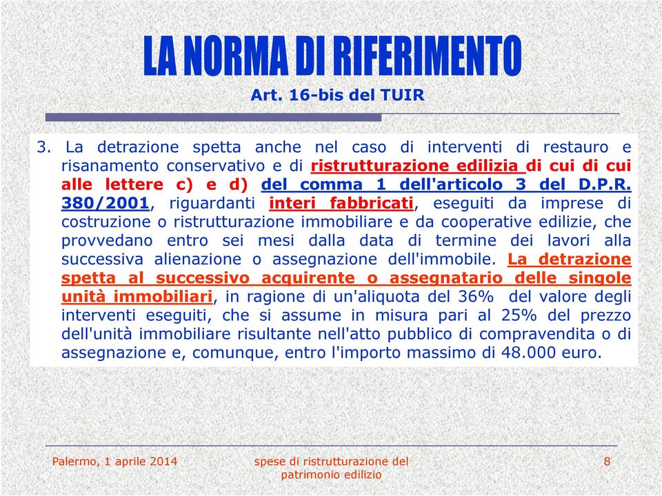 380/2001, riguardanti interi fabbricati, eseguiti da imprese di costruzione o ristrutturazione immobiliare e da cooperative edilizie, che provvedano entro sei mesi dalla data di termine dei lavori