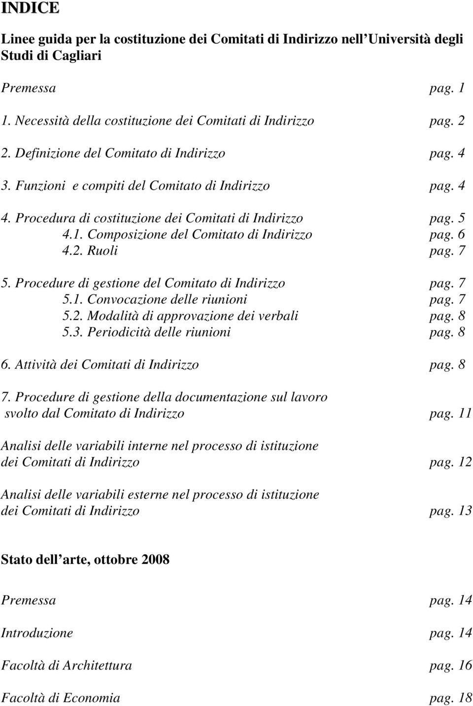 Composizione del Comitato di Indirizzo pag. 6 4.2. Ruoli pag. 7 5. Procedure di gestione del Comitato di Indirizzo pag. 7 5.1. Convocazione delle riunioni pag. 7 5.2. Modalità di approvazione dei verbali pag.