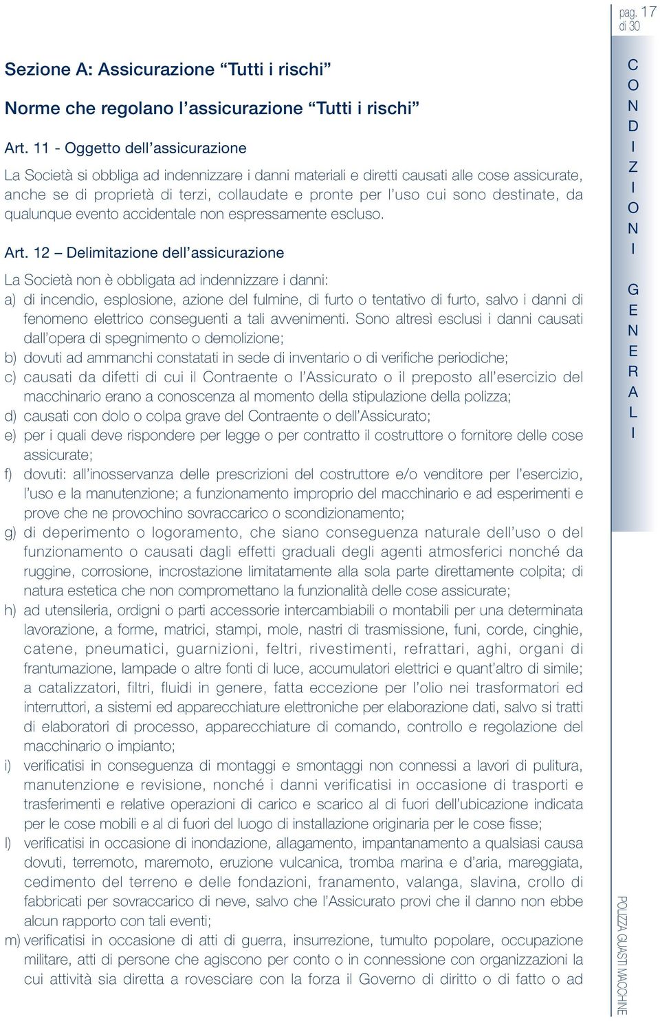 destinate, da qualunque evento accidentale non espressamente escluso. rt.