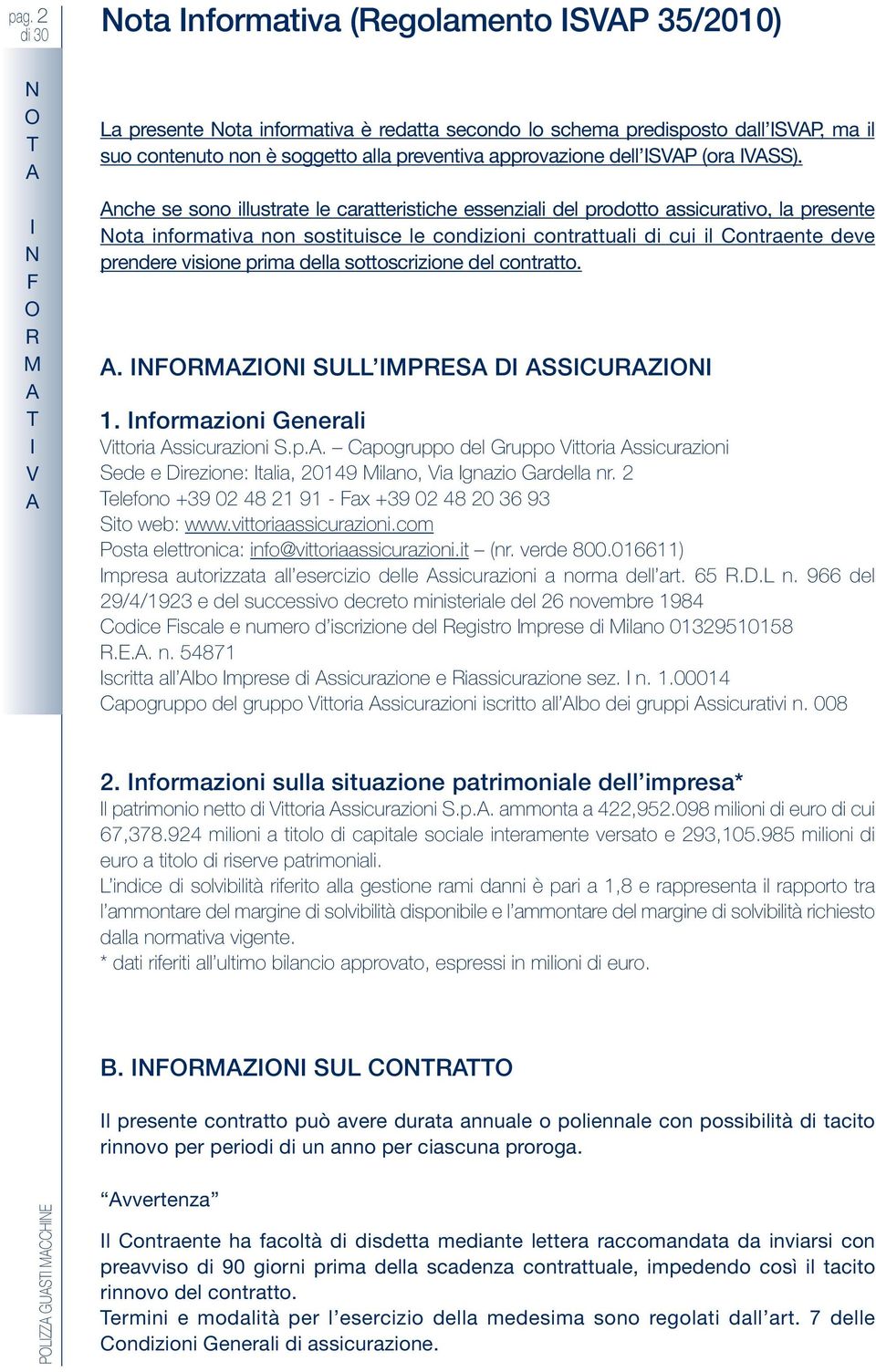 nche se sono illustrate le caratteristiche essenziali del prodotto assicurativo, la presente ota informativa non sostituisce le condizioni contrattuali di cui il ontraente deve prendere visione prima