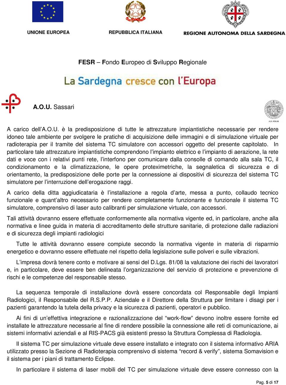 radioterapia per il tramite del sistema TC simulatore con accessori oggetto del presente capitolato.