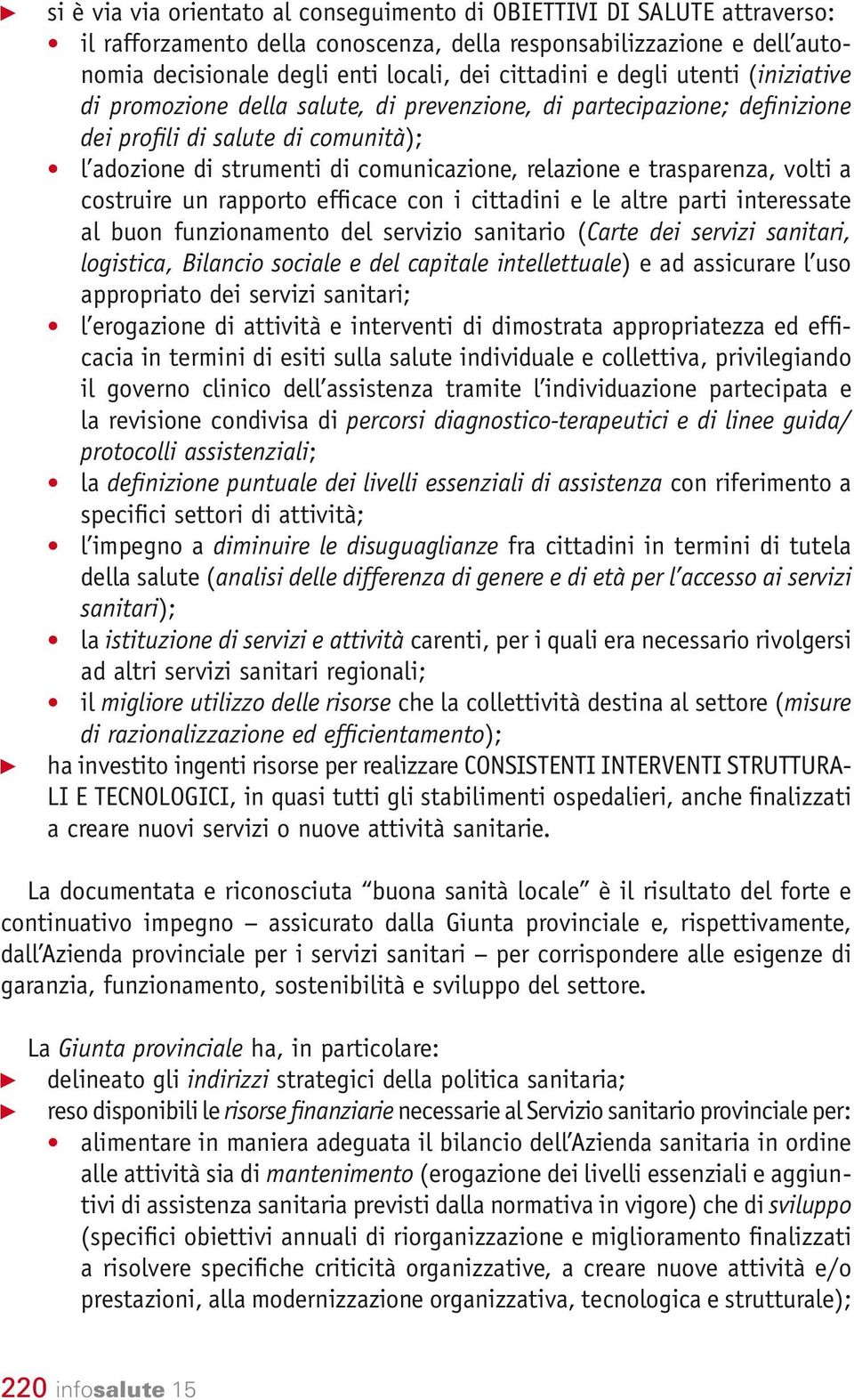 trasparenza, volti a costruire un rapporto efficace con i cittadini e le altre parti interessate al buon funzionamento del servizio sanitario (Carte dei servizi sanitari, logistica, Bilancio sociale