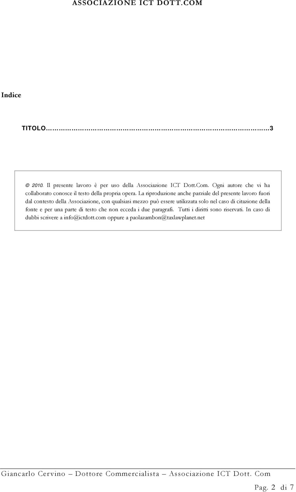 La riproduzione anche parziale del presente lavoro fuori dal contesto della Associazione, con qualsiasi mezzo può essere