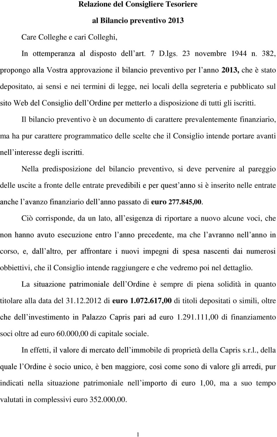 Consiglio dell Ordine per metterlo a disposizione di tutti gli iscritti.