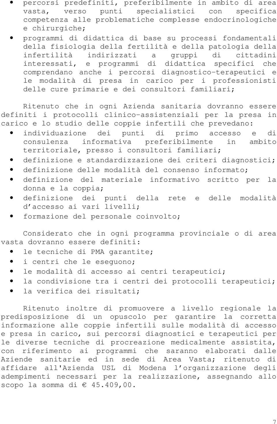 anche i percorsi diagnostico-terapeutici e le modalità di presa in carico per i professionisti delle cure primarie e dei consultori familiari; Ritenuto che in ogni Azienda sanitaria dovranno essere