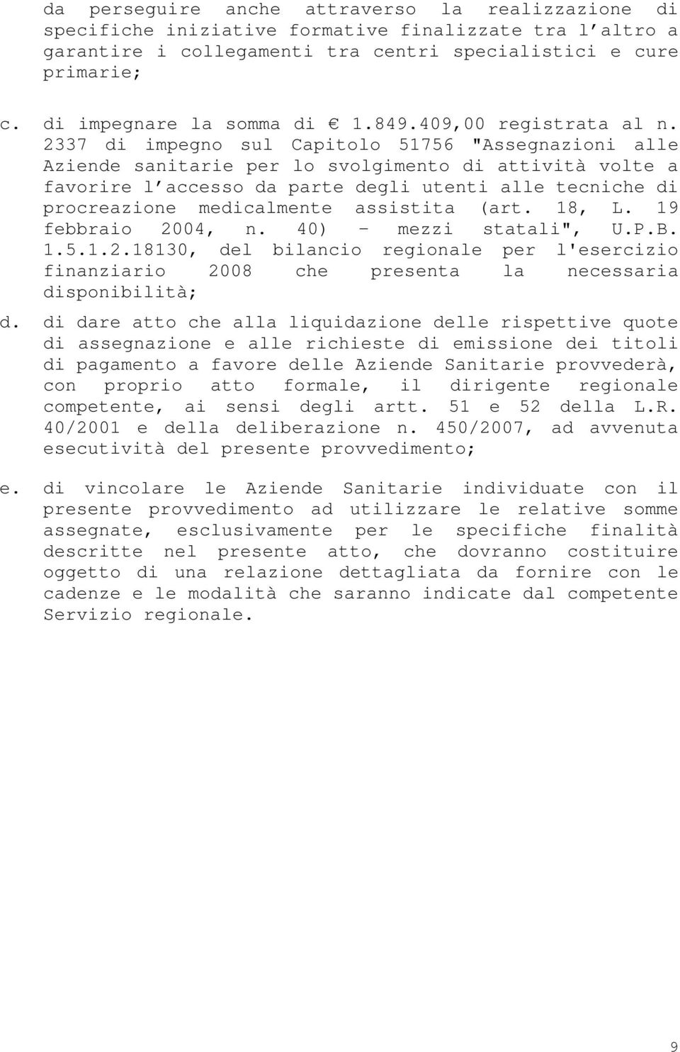 2337 di impegno sul Capitolo 51756 "Assegnazioni alle Aziende sanitarie per lo svolgimento di attività volte a favorire l accesso da parte degli utenti alle tecniche di procreazione medicalmente