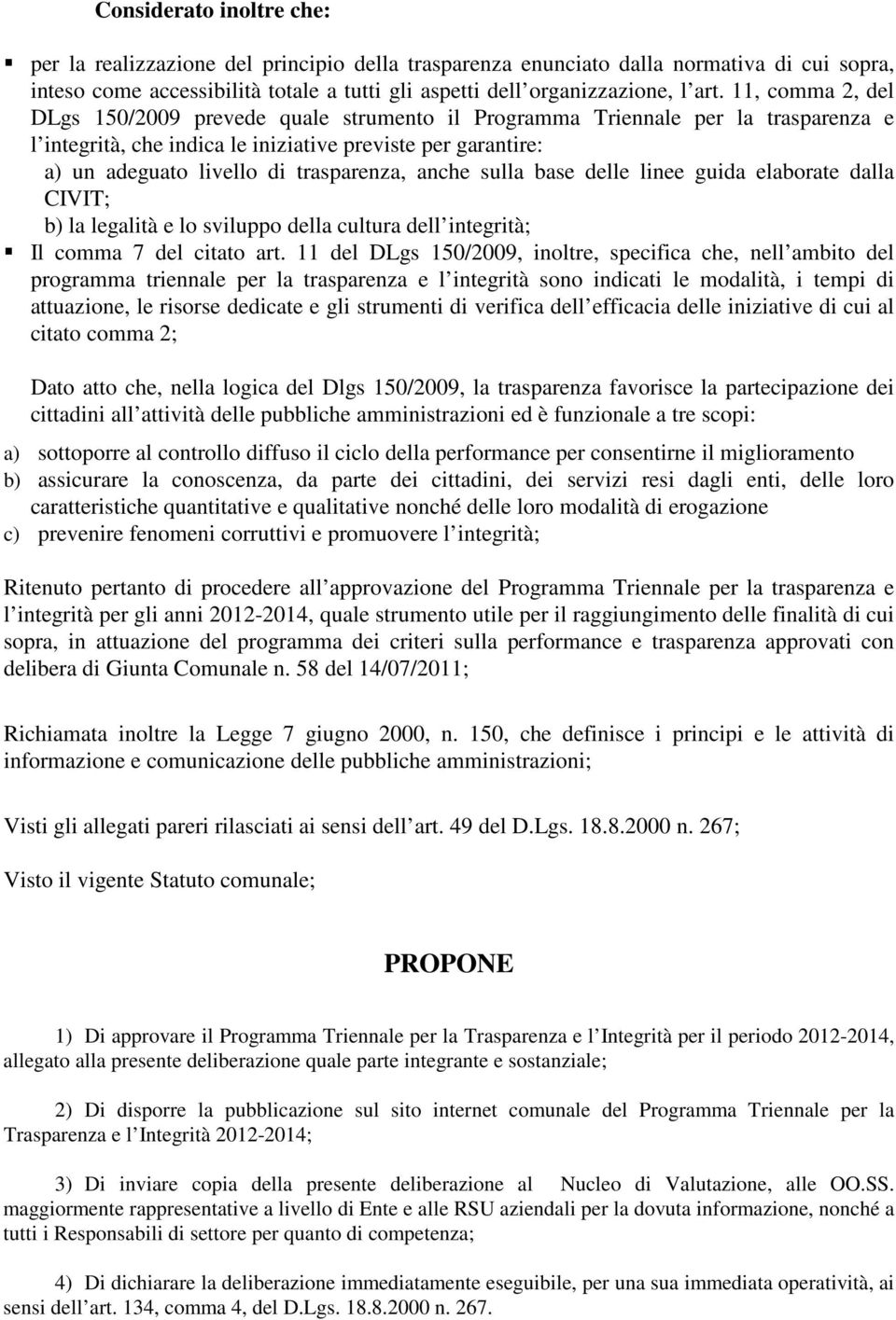 anche sulla base delle linee guida elaborate dalla CIVIT; b) la legalità e lo sviluppo della cultura dell integrità; Il comma 7 del citato art.