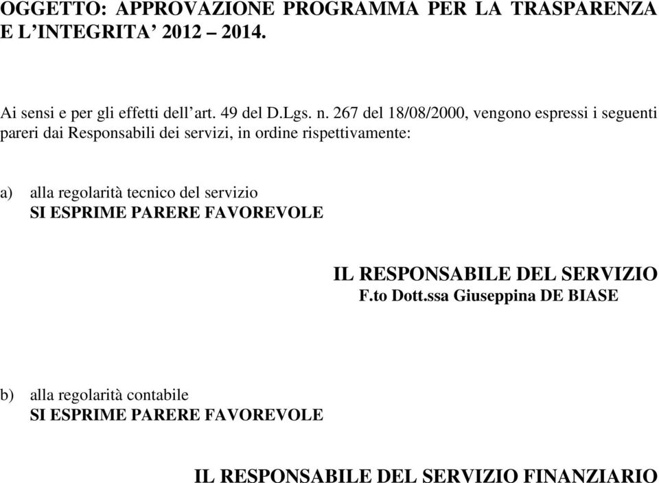 267 del 18/08/2000, vengono espressi i seguenti pareri dai Responsabili dei servizi, in ordine rispettivamente: a)