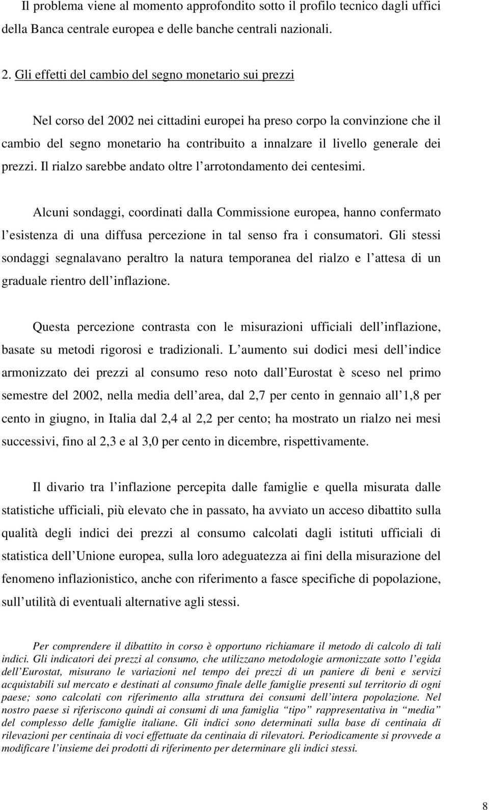 generale dei prezzi. Il rialzo sarebbe andato oltre l arrotondamento dei centesimi.