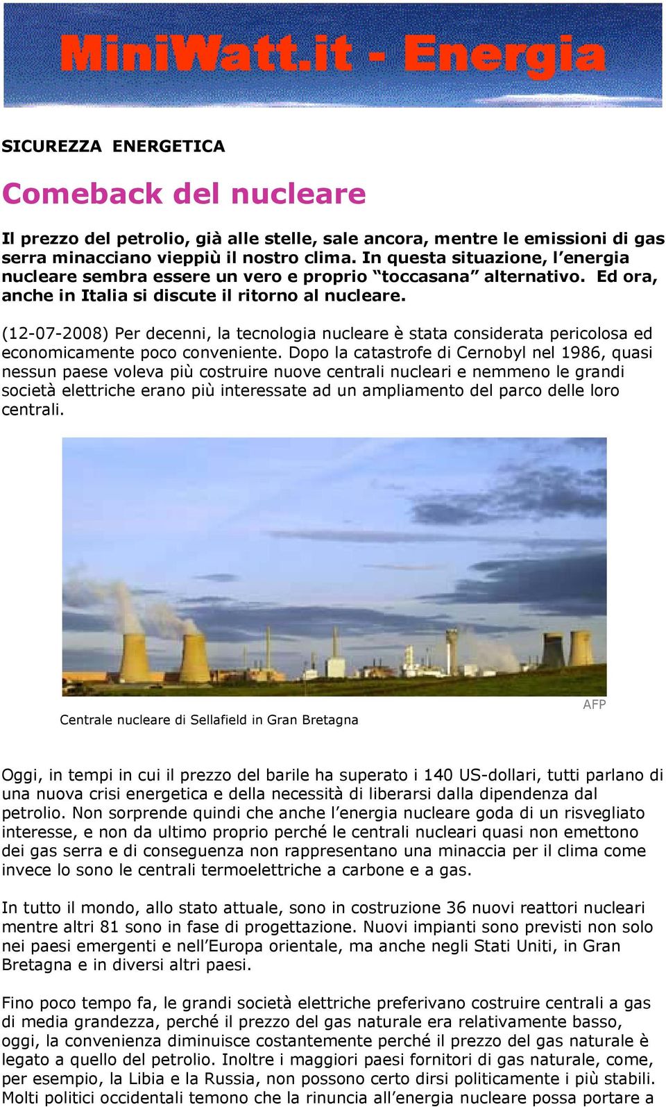 (12-07-2008) Per decenni, la tecnologia nucleare è stata considerata pericolosa ed economicamente poco conveniente.