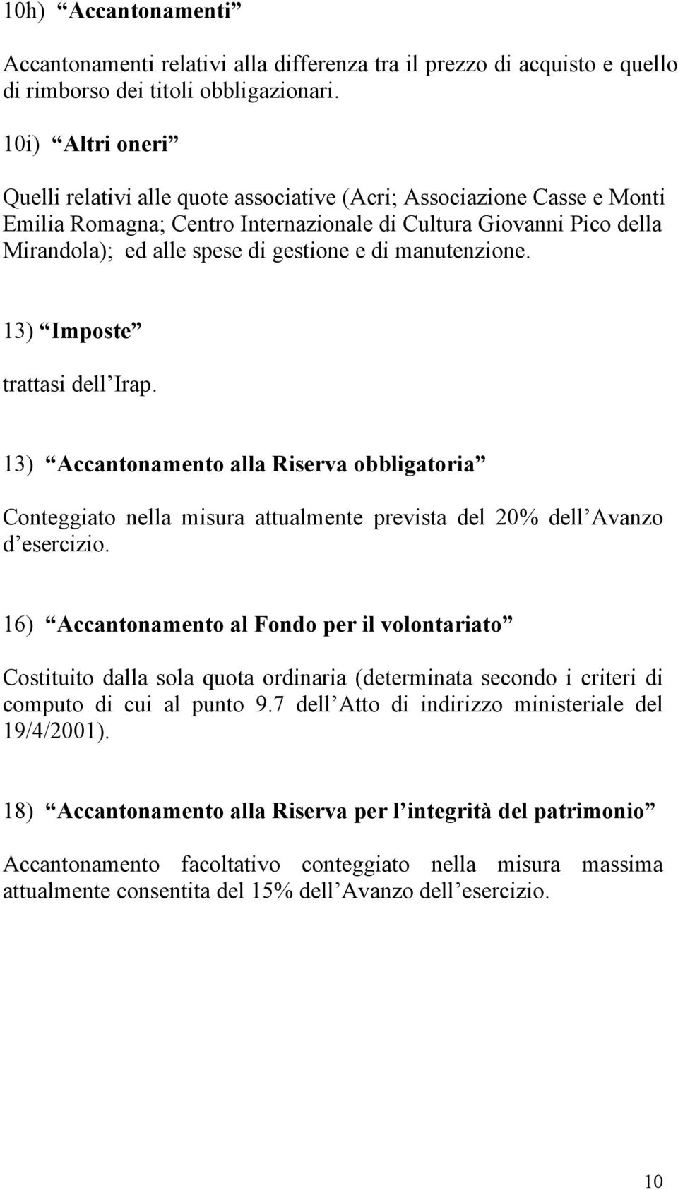 di manutenzione. 13) Imposte trattasi dell Irap. 13) Accantonamento alla Riserva obbligatoria Conteggiato nella misura attualmente prevista del 20% dell Avanzo d esercizio.